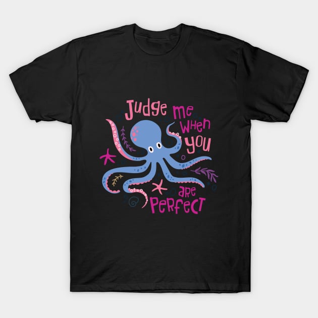 Judge Me When You Are Perfect T-Shirt by yuliia_bahniuk